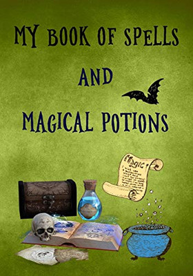 My Book of Spells and Magical Potions: A Personal Handbook to Write & Record Your Own Spells & Rituals for young witches and wizards in training, a ... boys & girls (Juniors Witchcraft Workbook)