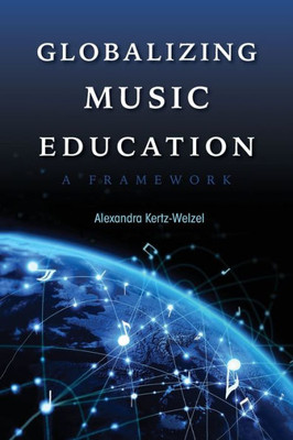 Globalizing Music Education: A Framework (Counterpoints Music And Education)