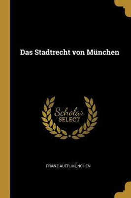 Das Stadtrecht Von München (German Edition)