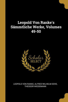 Leopold Von Ranke'S Sämmtliche Werke, Volumes 49-50 (German Edition)