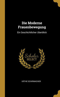 Die Moderne Frauenbewegung: Ein Geschichtlicher Uberblick (German Edition)