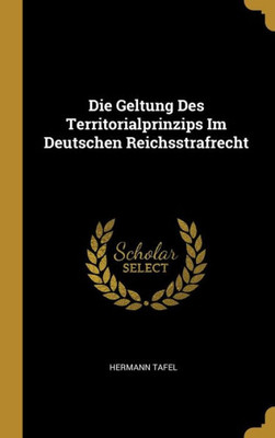 Die Geltung Des Territorialprinzips Im Deutschen Reichsstrafrecht (German Edition)