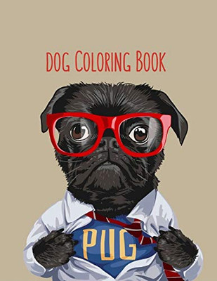 Dog Coloring Book: Dog Lover Gifts for Toddlers, Kids Ages 4-8, Girls Ages 8-12 or Adult Relaxation | Cute Stress Relief Animal Birthday Coloring Book Made in USA - 9781677039814