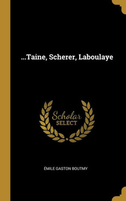 ...Taine, Scherer, Laboulaye (French Edition)