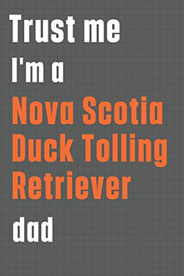 Trust me I'm a Nova Scotia Duck Tolling Retriever dad: For Nova Scotia Duck Tolling Retriever Dog Dad