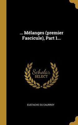 ... Mélanges (Premier Fascicule), Part 1... (French Edition)