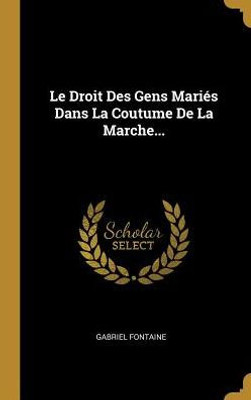 Le Droit Des Gens Mariés Dans La Coutume De La Marche... (French Edition)