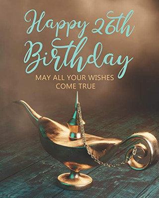 Happy 26th Birthday: MAY ALL YOUR WISHES COME TRUE
