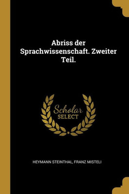 Abriss Der Sprachwissenschaft. Zweiter Teil. (German Edition)