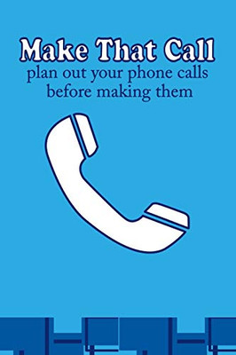 Make that call: Plan out your phone calls before making them