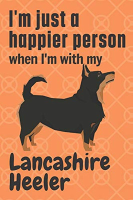 I'm just a happier person when I'm with my Lancashire Heeler: For Lancashire Heeler Dog Fans