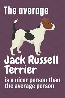 The average Jack Russell Terrier is a nicer person than the average person: For Jack Russell Terrier Dog Fans