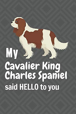 My Cavalier King Charles Spaniel said HELLO to you: For Cavalier King Charles Spaniel Dog Fans