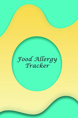 Food Allergy Tracker: Discover Food Intolerances and Allergies: A Food Diary that Tracks your Triggers and Symptoms - 9781675769669