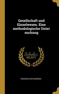 Gesellschaft Und Einzelwesen. Eine Methodologische Unter Suchung (German Edition)