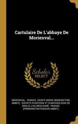 Cartulaire De L'Abbaye De Morienval... (French Edition)