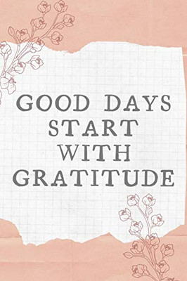 Good Days Start With Gratitude - 9781654267933