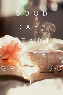 Good Days Start With Gratitude - 9781654267971