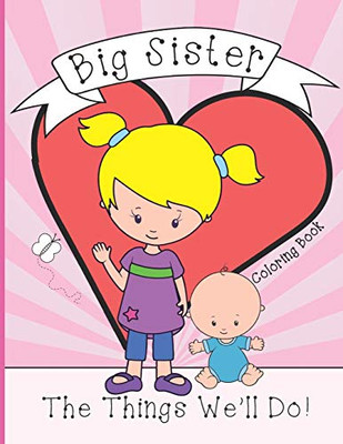 Big Sister: Coloring Book, Present From New Baby To Older Sibling