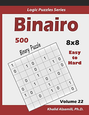 Binairo (Binary Puzzle): 500 Easy to Hard (10x10) : Keep Your Brain Young (Logic Puzzles Series) - 9781674469621