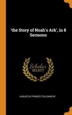 'The Story Of Noah'S Ark', In 8 Sermons