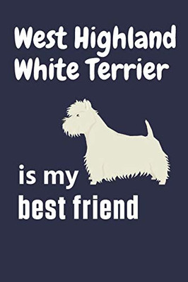 West Highland White Terrier is my best friend: For West Highland White Terrier Dog Fans