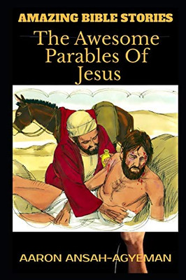 AMAZING BIBLE STORIES: The Awesome Parables Of Jesus (Uncle Aaron's Amazing Bible Stories)