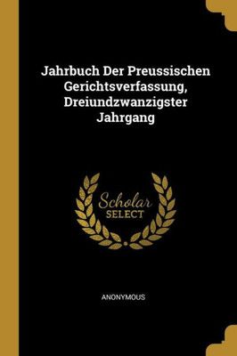 Jahrbuch Der Preussischen Gerichtsverfassung, Dreiundzwanzigster Jahrgang (German Edition)
