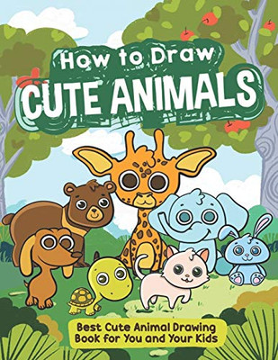 How to Draw Cute Animals: Animals drawing 101 book for kids