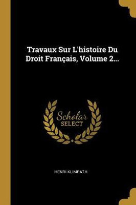 Travaux Sur L'Histoire Du Droit Français, Volume 2... (French Edition)