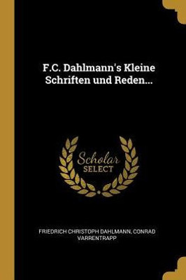 F.C. Dahlmann'S Kleine Schriften Und Reden... (German Edition)