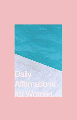 Daily Affirmations for Women: Bring Out The Best In You