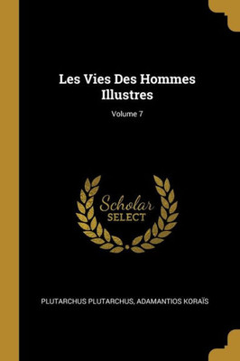 Les Vies Des Hommes Illustres; Volume 7 (French Edition)