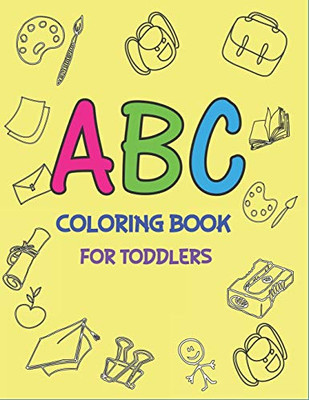 ABC COLORING BOOK FOR TODDLERS: Fun with Learn Alphabet A-Z Coloring & Activity Book for Toddler and Preschooler ABC Coloring Book, Amazing gifts for Children's.