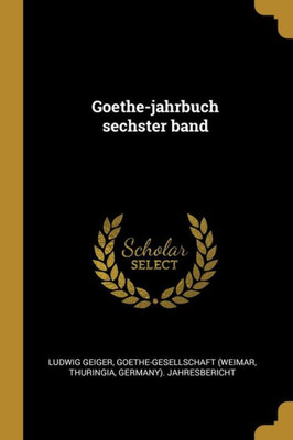 Goethe-Jahrbuch Sechster Band (German Edition)