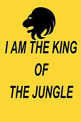 I am the king of the jungle