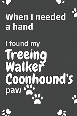 When I needed a hand, I found my Treeing Walker Coonhound's paw: For Treeing Walker Coonhound Puppy Fans
