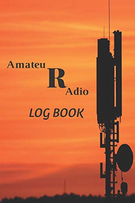 Amateur Radio Log book: Amateur Ham Radio Station Log Book; HAM Radio Log Book; Logbook for Ham Radio Operators; Amateur Radio Station Log Book; Ham Radio Communication Contact Notebook;