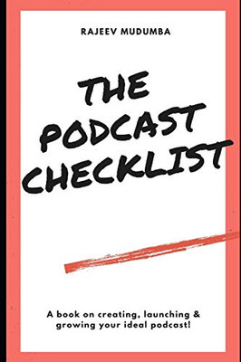 The Podcast Checklist: A book on creating, launching & growing your ideal podcast!