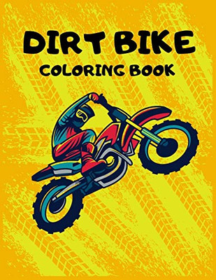 Dirt Bike Coloring Book: Motorcycle Coloring Book For Kids Amazing Learn Coloring Book,Best Gift For Kids 30 Amazing Dirt Bike Coloring Pages