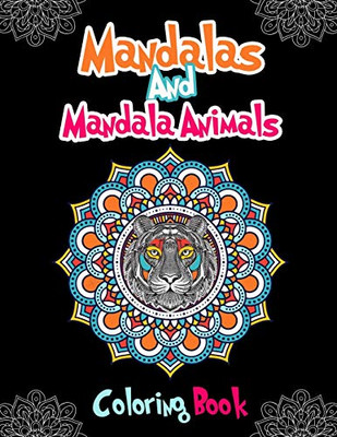 Mandalas And Mandala Animals Coloring Book: For Girls Ages 8-12