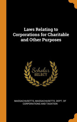 Laws Relating To Corporations For Charitable And Other Purposes