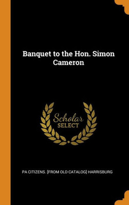 Banquet To The Hon. Simon Cameron