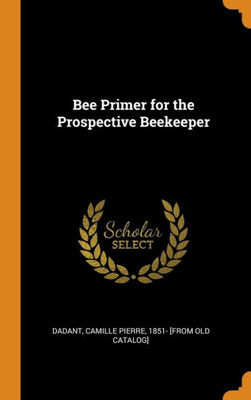 Bee Primer For The Prospective Beekeeper