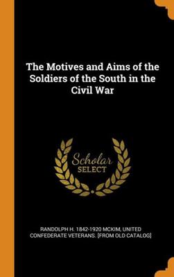 The Motives And Aims Of The Soldiers Of The South In The Civil War