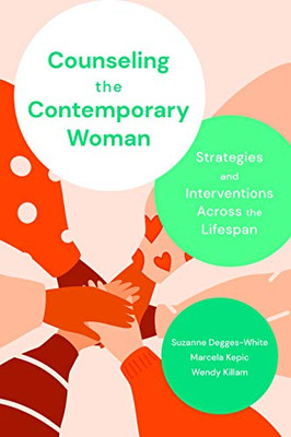 Counseling the Contemporary Woman: Strategies and Interventions Across the Lifespan