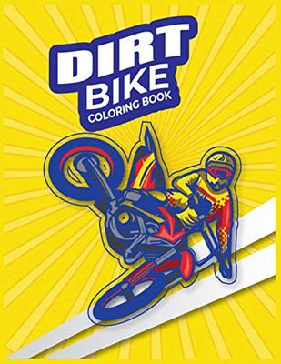 Dirt Bike Coloring Book: Amazing Motorcycle Coloring Book For Kids Learn Coloring Book Great Gift Idea For Kids - 9781676673835