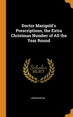 Doctor Marigold'S Prescriptions, The Extra Christmas Number Of All The Year Round