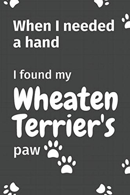 When I needed a hand, I found my Wheaten Terrier's paw: For Wheaten Terrier Puppy Fans