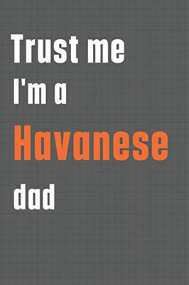 Trust me I'm a Havanese dad: For Havanese Dog Dad